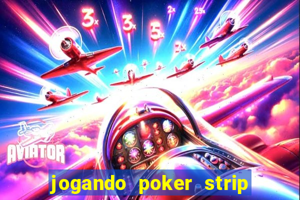 jogando poker strip com a mae